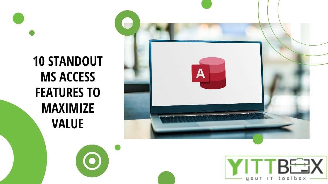 Ten Standout Microsoft Access Features to Maximize Value